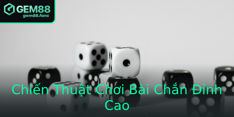Chiến Thuật Chơi Bài Chắn Đỉnh Cao