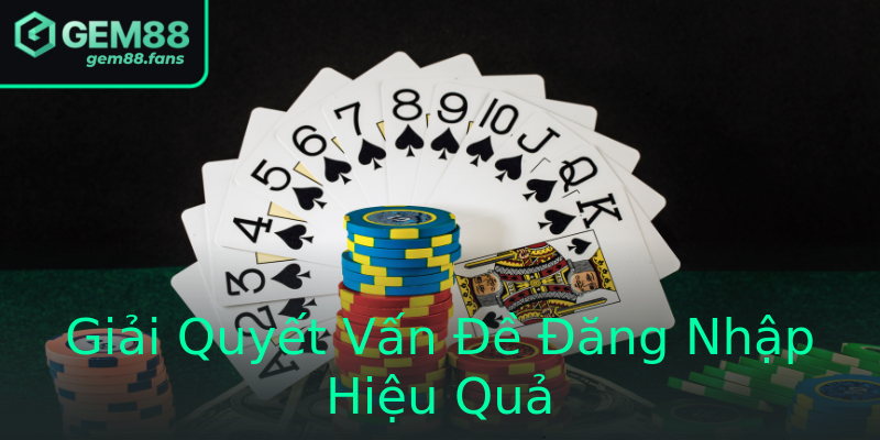 Giải Quyết Vấn Đề Đăng Nhập Hiệu Quả