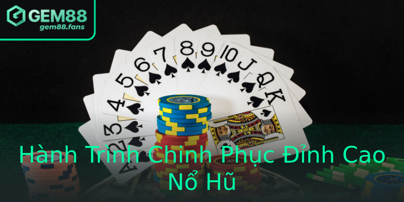 Hành Trình Chinh Phục Đỉnh Cao Nổ Hũ