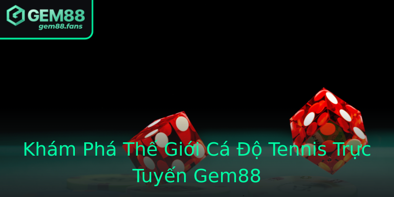 Khám Phá Thế Giới Cá Độ Tennis Trực Tuyến Gem88
