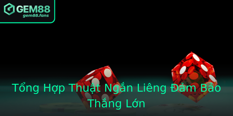 Tổng Hợp Thuật Ngắn Liêng Đảm Bảo Thắng Lớn