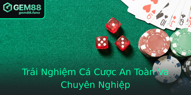 Trải Nghiệm Cá Cược An Toàn Và Chuyên Nghiệp